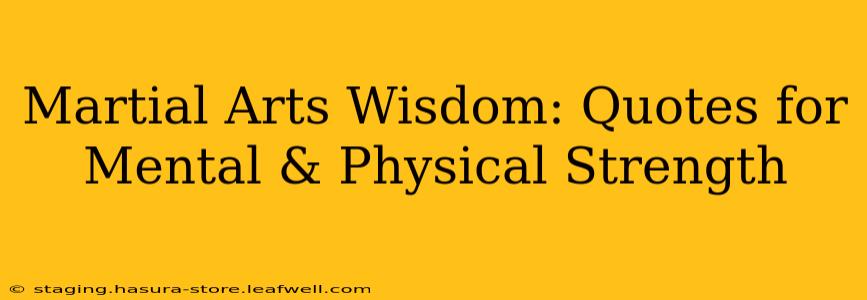 Martial Arts Wisdom: Quotes for Mental & Physical Strength