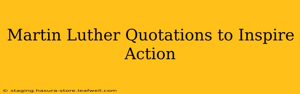 Martin Luther Quotations to Inspire Action