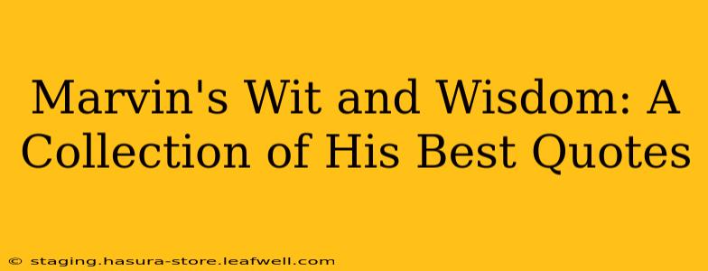 Marvin's Wit and Wisdom: A Collection of His Best Quotes