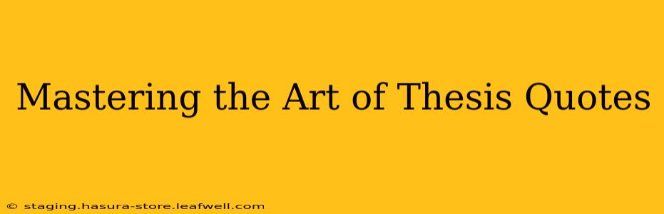 Mastering the Art of Thesis Quotes