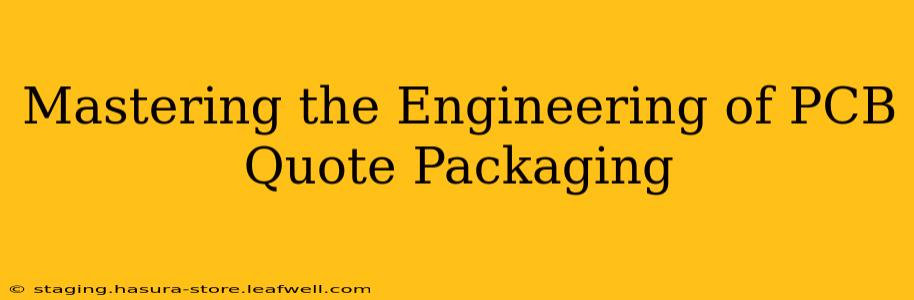 Mastering the Engineering of PCB Quote Packaging