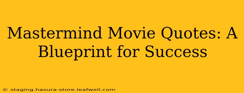 Mastermind Movie Quotes: A Blueprint for Success
