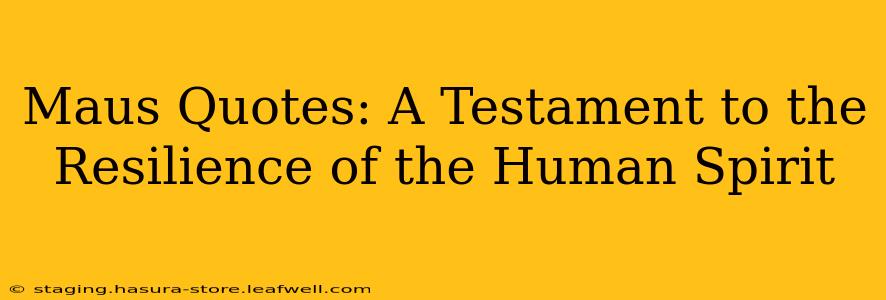 Maus Quotes: A Testament to the Resilience of the Human Spirit