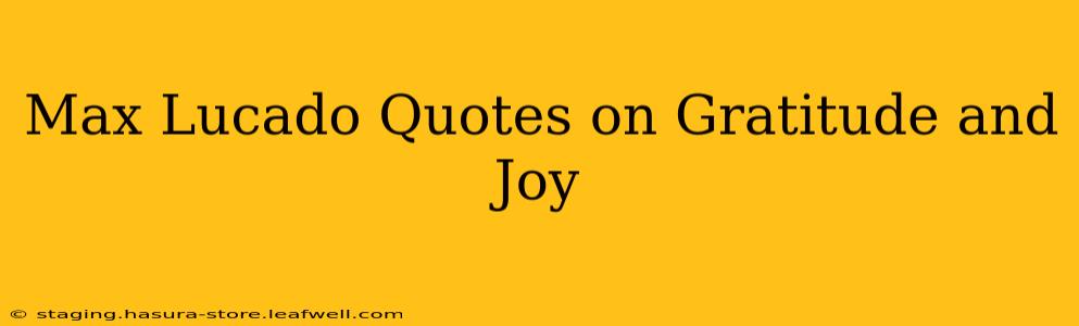 Max Lucado Quotes on Gratitude and Joy