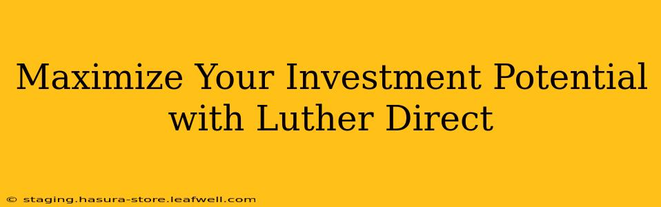 Maximize Your Investment Potential with Luther Direct