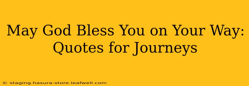 May God Bless You on Your Way: Quotes for Journeys