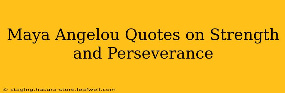 Maya Angelou Quotes on Strength and Perseverance