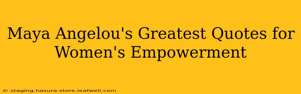 Maya Angelou's Greatest Quotes for Women's Empowerment