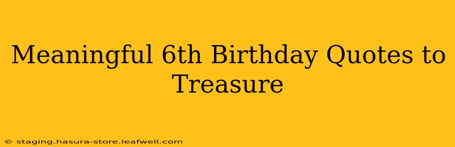 Meaningful 6th Birthday Quotes to Treasure