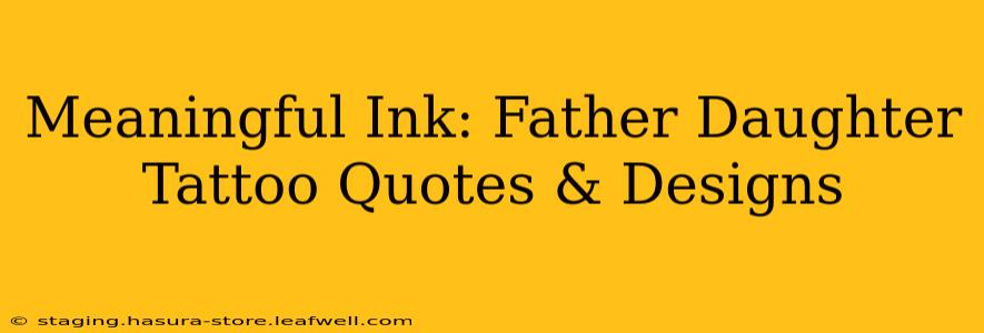 Meaningful Ink: Father Daughter Tattoo Quotes & Designs