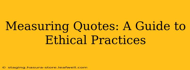 Measuring Quotes: A Guide to Ethical Practices