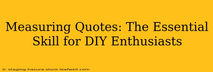 Measuring Quotes: The Essential Skill for DIY Enthusiasts