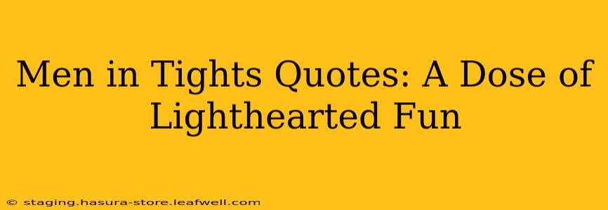 Men in Tights Quotes: A Dose of Lighthearted Fun