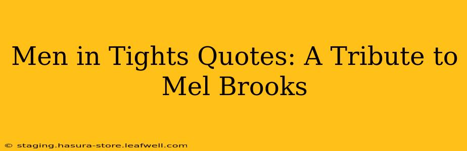 Men in Tights Quotes: A Tribute to Mel Brooks