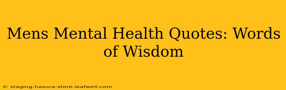 Mens Mental Health Quotes: Words of Wisdom