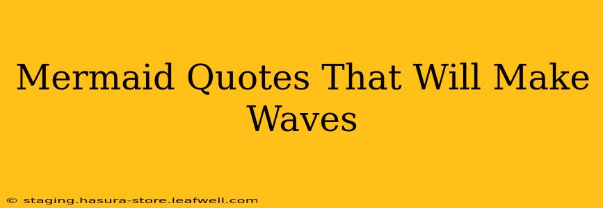 Mermaid Quotes That Will Make Waves