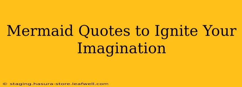 Mermaid Quotes to Ignite Your Imagination