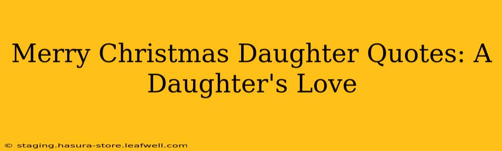 Merry Christmas Daughter Quotes: A Daughter's Love