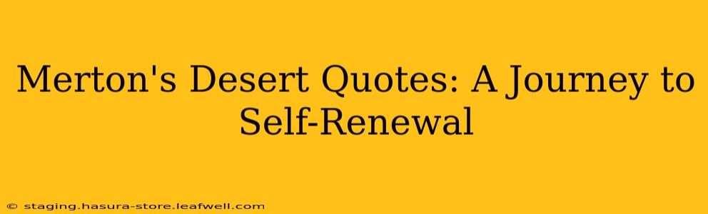Merton's Desert Quotes: A Journey to Self-Renewal