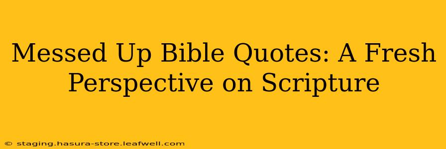 Messed Up Bible Quotes: A Fresh Perspective on Scripture