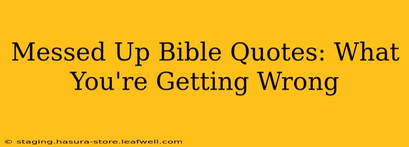Messed Up Bible Quotes: What You're Getting Wrong