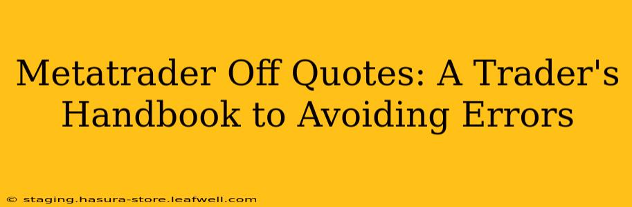 Metatrader Off Quotes: A Trader's Handbook to Avoiding Errors