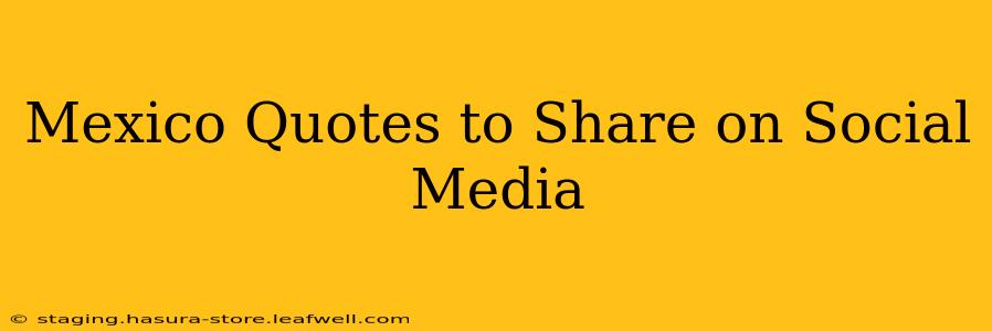 Mexico Quotes to Share on Social Media