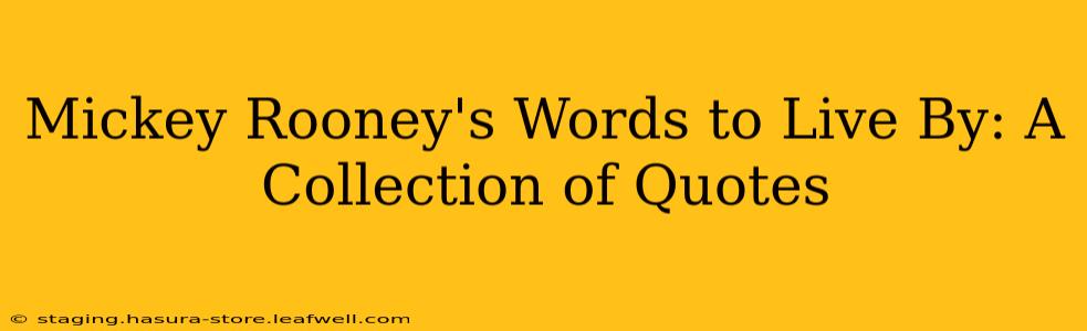 Mickey Rooney's Words to Live By: A Collection of Quotes