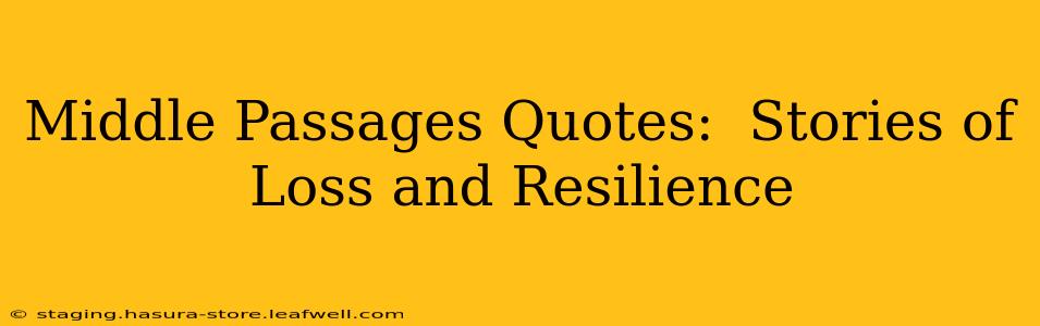 Middle Passages Quotes:  Stories of Loss and Resilience