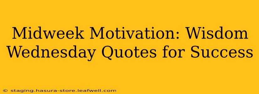 Midweek Motivation: Wisdom Wednesday Quotes for Success
