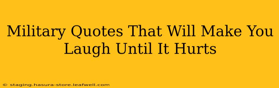 Military Quotes That Will Make You Laugh Until It Hurts
