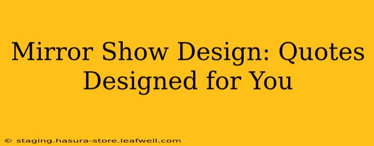 Mirror Show Design: Quotes Designed for You