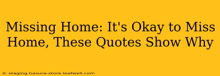 Missing Home: It's Okay to Miss Home, These Quotes Show Why