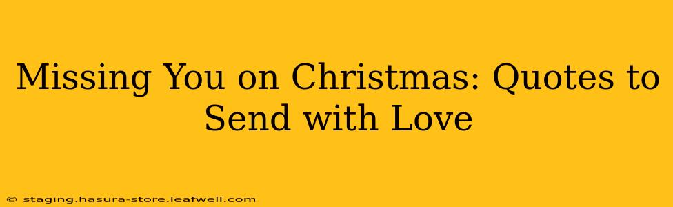 Missing You on Christmas: Quotes to Send with Love