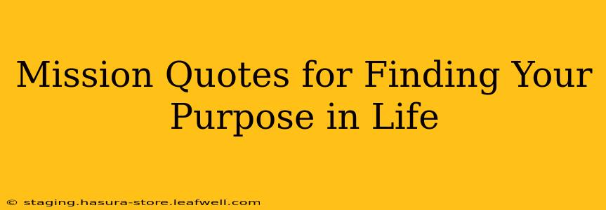 Mission Quotes for Finding Your Purpose in Life