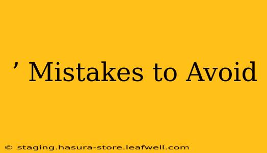 ’ Mistakes to Avoid