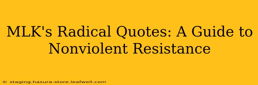 MLK's Radical Quotes: A Guide to Nonviolent Resistance