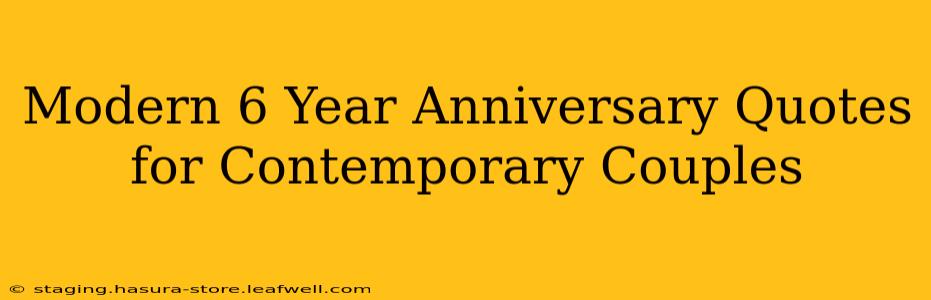 Modern 6 Year Anniversary Quotes for Contemporary Couples