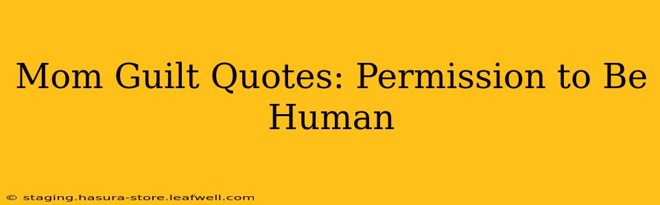 Mom Guilt Quotes: Permission to Be Human