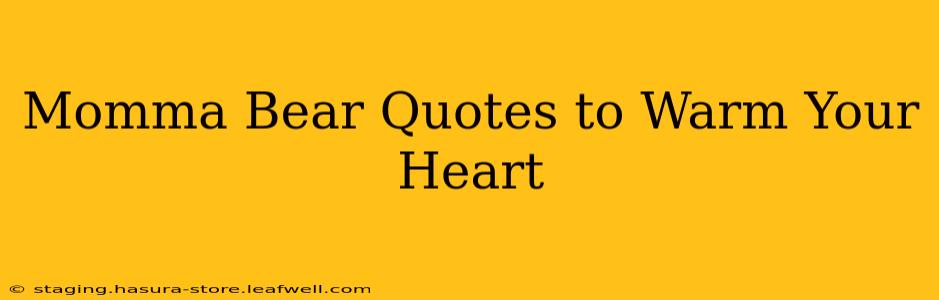 Momma Bear Quotes to Warm Your Heart