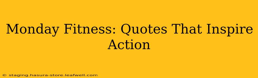 Monday Fitness: Quotes That Inspire Action