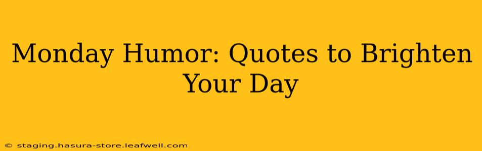 Monday Humor: Quotes to Brighten Your Day