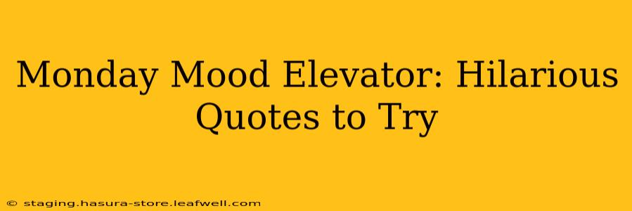 Monday Mood Elevator: Hilarious Quotes to Try