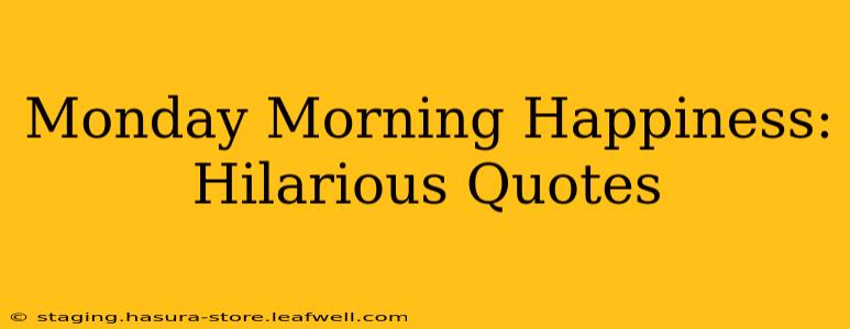 Monday Morning Happiness: Hilarious Quotes