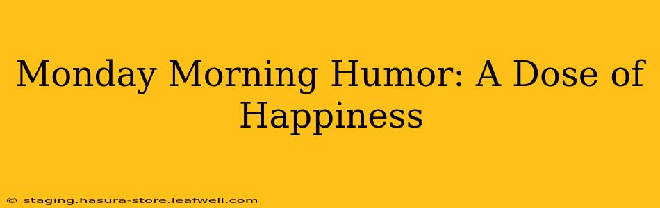 Monday Morning Humor: A Dose of Happiness