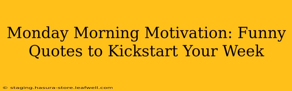 Monday Morning Motivation: Funny Quotes to Kickstart Your Week