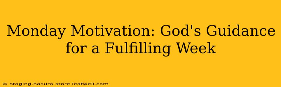 Monday Motivation: God's Guidance for a Fulfilling Week