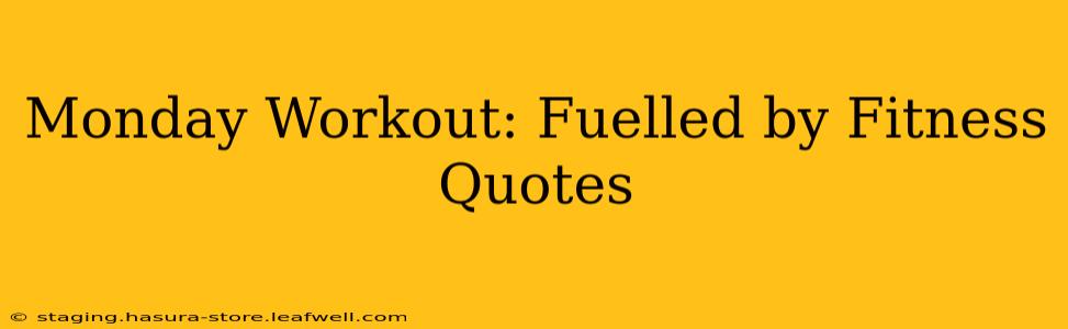 Monday Workout: Fuelled by Fitness Quotes