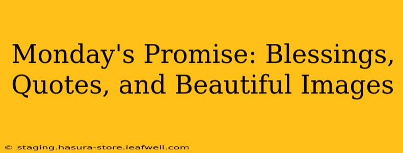 Monday's Promise: Blessings, Quotes, and Beautiful Images