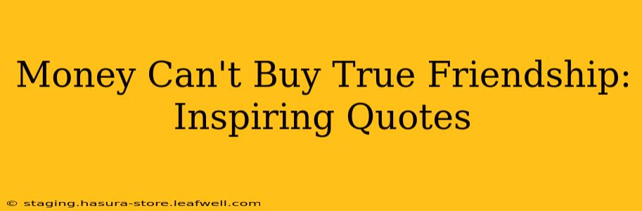 Money Can't Buy True Friendship: Inspiring Quotes